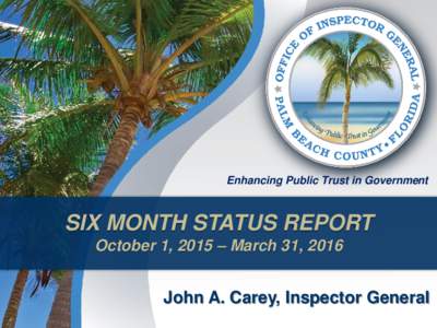 Enhancing Public Trust in Government  SIX MONTH STATUS REPORT October 1, 2015 – March 31, 2016  John A. Carey, Inspector General