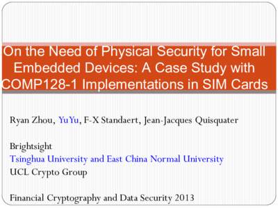 On the Need of Physical Security for Small Embedded Devices: A Case Study with COMP128-1 Implementations in SIM Cards Ryan Zhou, Yu Yu, F-X Standaert, Jean-Jacques Quisquater  Brightsight
