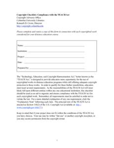 Copyright Checklist: Compliance with the TEACH Act Copyright Advisory Office Columbia University Libraries Kenneth D. Crews, Director http://copyright.columbia.edu Please complete and retain a copy of this form in connec