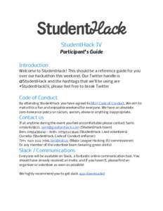 StudentHack IV Participant’s Guide Introduction Welcome to StudentHack! This should be a reference guide for you over our hackathon this weekend. Our Twitter handle is @StudentHack and the hashtags that we’ll be usin