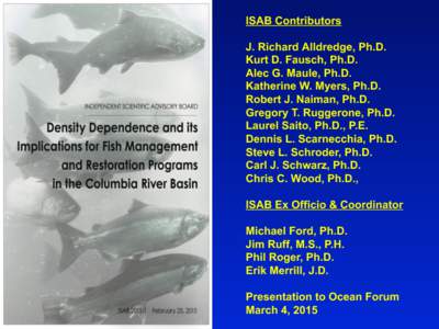 ISAB Contributors J. Richard Alldredge, Ph.D. Kurt D. Fausch, Ph.D. Alec G. Maule, Ph.D. Katherine W. Myers, Ph.D. Robert J. Naiman, Ph.D.