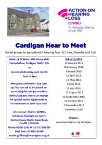 Cardigan Hear to Meet Social group for people with hearing loss. It’s free, friendly and fun! Meets at St Mary’s Old School Hall, Pontycleifion, Cardigan, SA43 1DW  Dates for 2016