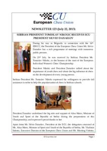 NEWSLETTER 123 (July 22, 2013) SERBIAN PRESIDENT TOMISLAV NIKOLIC RECEIVES ECU PRESIDENT SILVIO DANAILOV During his stay in Belgrade, in connection with the 14th EIWCC, the President of the European Chess Union Mr. Silvi