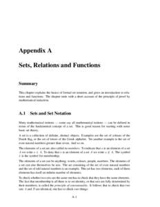 Appendix A Sets, Relations and Functions Summary This chapter explains the basics of formal set notation, and gives an introduction to relations and functions. The chapter ends with a short account of the principle of pr