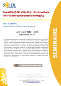 Committing SINS at the ALS : Ultra-broadband infrared nano-spectroscopy and imaging Hans A. BECHTEL (Advanced Light Source, Lawrence Berkeley National Laboratory, USA)  Lundi 11 avril 2016 – 14h00