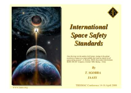 International Space Safety Standards Over the long run the safety of all human beings in the global commons of space is a responsibility that must be shared by all space-faring powers“ - G. Rodney, NASA Associated Admi