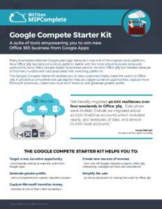 Google Compete Starter Kit A suite of tools empowering you to win new 					 Office 365 business from Google Apps Many businesses selected Google years ago because it was one of the original cloud platforms. Now Office 36