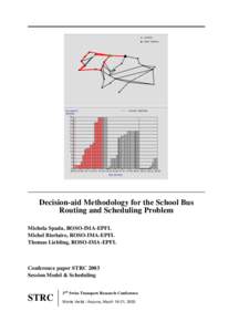 Decision-aid Methodology for the School Bus Routing and Scheduling Problem Michela Spada, ROSO-IMA-EPFL Michel Bierlaire, ROSO-IMA-EPFL Thomas Liebling, ROSO-IMA-EPFL