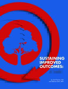 SUSTAINING IMPROVED OUTCOMES: A Toolkit by Scott Thomas, PhD and Deborah Zahn, MPH