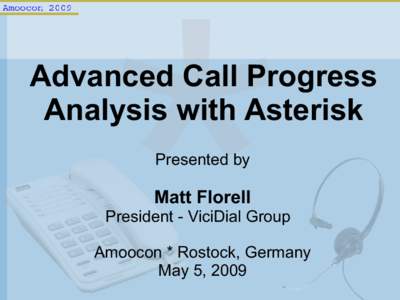 Advanced Call Progress Analysis with Asterisk Presented by Matt Florell President - ViciDial Group