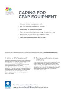 CARING FOR CPAP EQUIPMENT • It is good to clean your equipment daily. • This is so that germs will not build up inside. • It also makes the equipment last longer. • If you use a humidifier, you should change the 