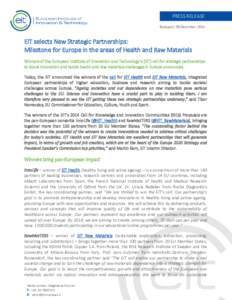 PRESS RELEASE Budapest, 09 December 2014 EIT selects New Strategic Partnerships: Milestone for Europe in the areas of Health and Raw Materials Winners of the European Institute of Innovation and Technology’s (EIT) call
