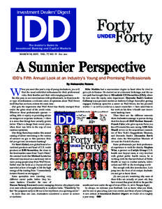 The Insider’s Guide to Investment Banking and Capital Markets MARCH 18, 2011 VOL. 77 NO. 11 EstA Sunnier Perspective IDD’s Fifth Annual Look at an Industry’s Young and Promising Professionals
