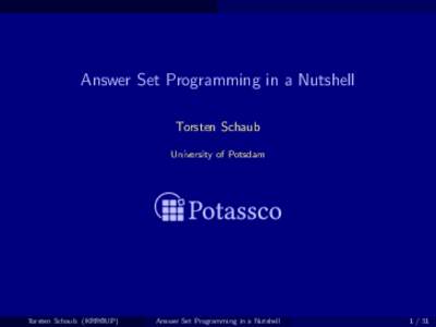 Answer Set Programming in a Nutshell Torsten Schaub University of Potsdam Torsten Schaub (KRR@UP)