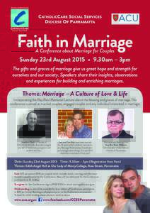 Faith in Marriage A Conference about Marriage for Couples Sunday 23rd August 2015 • 9.30am – 3pm The gifts and graces of marriage give us great hope and strength for ourselves and our society. Speakers share their in