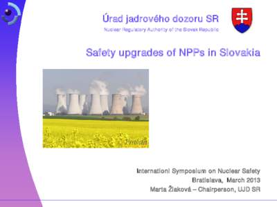 Úrad jadrového dozoru SR Nuclear Regulatory Authority of the Slovak Republic Safety upgrades of NPPs in Slovakia  Internationl Symposium on Nuclear Safety