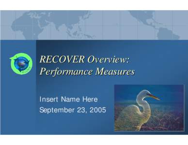 RECOVER Overview: Performance Measures Insert Name Here September 23, 2005  What is RECOVER?