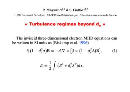 R. Meyrand1,2 & S. Galtier1,3 1: IAS, Université Paris-Sud; 2: LPP, Ecole Polytechnique; 3: Institut universitaire de France « Turbulence regimes beyond de »  Exact relation for EMHD turbulence