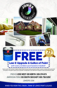 FREE  Low-E Upgrade & Gallon of Paint with every window purchased & installed*  *Expires July 26, 2013. Free Paint: (1) gallon of Devoe Wonder-Tones per window purchased & installed. Cannot be combined with any other off