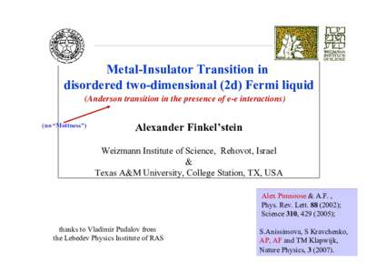 Metal-Insulator Transition in disordered two-dimensional (2d) Fermi liquid (Anderson transition in the presence of e-e interactions) (no “Mottness”)  Alexander Finkel’stein