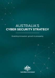 AUSTRALIA’S  CYBER SECURITY STRATEGY Enabling innovation, growth & prosperity  Australia’s Cyber Security Strategy