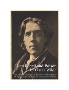PEN PENCIL AND POISON by Oscar Wilde edited by Geoffrey Sauer This edition copyright © 2000 by Geoffrey Sauer. All rights reserved. This work may be used freely for noncommercial purposes.