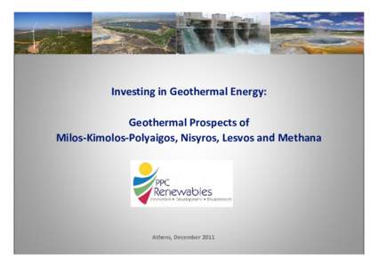 Investing in Geothermal Energy: Geothermal Prospects of  Milos‐Kimolos‐Polyaigos, Nisyros, Lesvos and Methana Athens, December 2011