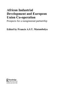 African Industrial Development and European Union Co operation Prospects for a reengineered partnership  Edited by Francis A.S.T. Matambalya