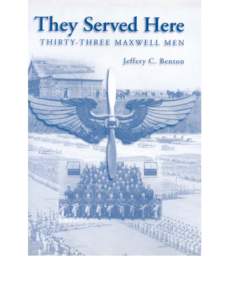 About the cover: The cover design shows the significant historical eras of Maxwell Air Force Base. The top photograph is of the very early days of Maxwell Field, the center (superimposed) photograph is a class picture f