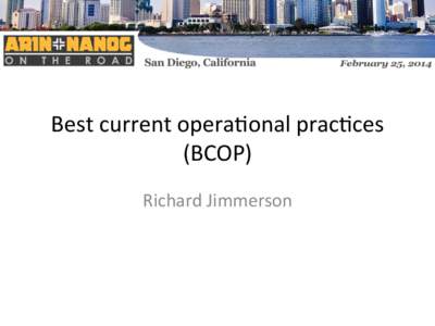 Best	
  current	
  opera-onal	
  prac-ces	
   (BCOP)	
   Richard	
  Jimmerson	
      Agenda	
  