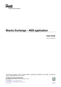 Blocks Exchange – NEB application User Guide Indice 13, August 2015 This document belongs to RTE. No communication, reproduction, publication, even partly, is authorized, unless a written approval is given by RTE.