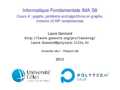 Informatique Fondamentale IMA S8 Cours 4 : graphs, problems and algorithms on graphs, (notions of) NP completeness Laure Gonnord http://laure.gonnord.org/pro/teaching/