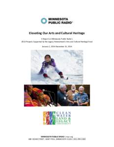 Elevating Our Arts and Cultural Heritage A Report on Minnesota Public Radio’s 2014 Projects Supported by the Legacy Amendment’s Arts and Cultural Heritage Fund January 1, 2014-December 31, 2014  MINNESOTA PUBLIC RADI