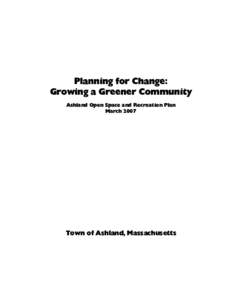 Planning for Change: Growing a Greener Community Ashland Open Space and Recreation Plan MarchTown of Ashland, Massachusetts