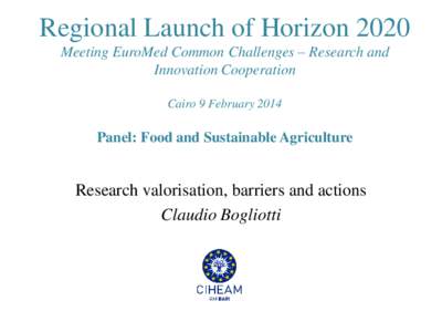 Regional Launch of Horizon 2020 Meeting EuroMed Common Challenges – Research and Innovation Cooperation Cairo 9 February[removed]Panel: Food and Sustainable Agriculture