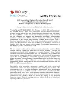 &  NEWS RELEASE BIO-key and InterDigital to Introduce OpenID based Secure Multifactor Authentication for Android Smartphones at Mobile World Congress