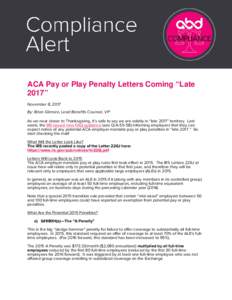 ACA Pay or Play Penalty Letters Coming “Late 2017” November 8, 2017 By: Brian Gilmore, Lead Benefits Counsel, VP As we near closer to Thanksgiving, it’s safe to say we are solidly in “late 2017” territory. Last