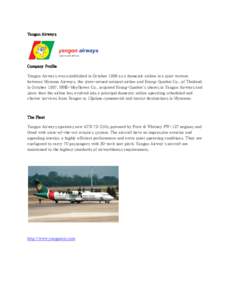 Yangon Airways  Company Profile Yangon Airways was established in October 1996 as a domestic airline in a joint venture between Myanma Airways, the state-owned national airline and Krong-Sombat Co., of Thailand. In Octob