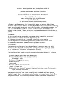 School is Not Supposed to Hurt: Investigative Report on Abusive Restraint and Seclusion in Schools Summary of a report by the National Disability Rights Network Prepared by Edward T. Jennings Martin School of Public Poli