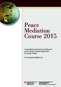 Peace Mediation Course 2015 A specialized training for practitioners by the Swiss Federal Department of Foreign Affairs