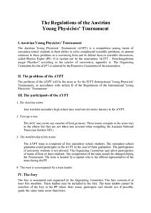 The Regulations of the Austrian Young Physicists’ Tournament I. Austrian Young Physicists’ Tournament The Austrian Young Physicists’ Tournament (AYPT) is a competition among teams of secondary school students in th