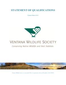STATEMENT OF QUALIFICATIONS Updated March 2015 Ventana Wildlife Society is a non-profit 501(c)3 organization. Our tax ID number is.  Our Story