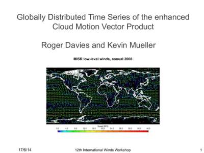 Globally Distributed Time Series of the enhanced Cloud Motion Vector Product Roger Davies and Kevin Mueller MISR low-level winds, annual 2008 !
