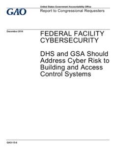 GAO-15-6, FEDERAL FACILITY CYBERSECURITY: DHS and GSA Should Address Cyber Risk to Building and Access Control Systems