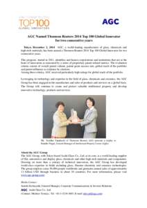 AGC Named Thomson Reuters 2014 Top 100 Global Innovator for two consecutive years Tokyo, December 2, 2014 AGC, a world-leading manufacturer of glass, chemicals and high-tech materials, has been named a Thomson Reuters 20