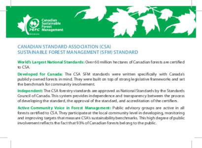 Canadian Standard Association (CSA) Sustainable Forest Management (SFM) Standard World’s Largest National Standards: Over 60 million hectares of Canadian forests are certified to CSA. Developed for Canada: The CSA SFM 