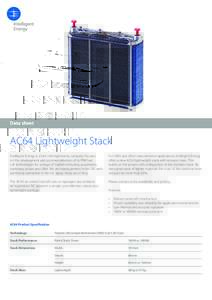 Data sheet  AC64 Lightweight Stack Intelligent Energy is a fuel cell engineering company focused on the development and commercialisation of its PEM fuel cell technologies for a range of markets including automotive,