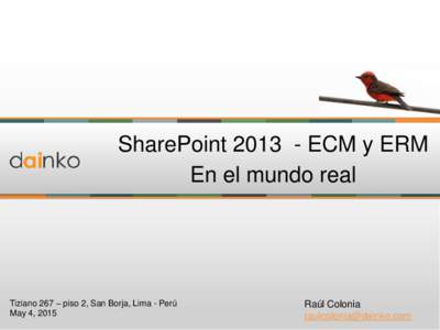 SharePointECM y ERM En el mundo real Tiziano 267 – piso 2, San Borja, Lima - Perú May 4, 2015