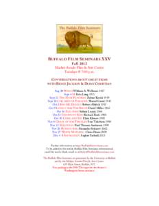 B UFFALO F ILM S EMINARS XXV Fall 2012 Market Arcade Film & Arts Center Tuesdays @ 7:00 p.m. CONVERSATIONS ABOUT GREAT FILMS WITH BRUCE JACKSON & DIANE CHRISTIAN