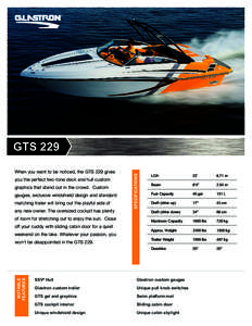 When you want to be noticed, the GTS 229 gives you the perfect two-tone deck and hull custom graphics that stand out in the crowd. Custom gauges, exclusive windshield design and standard matching trailer will bring out t